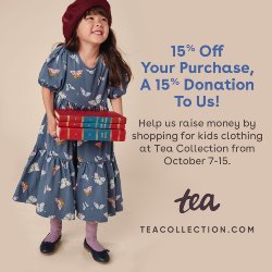 15% Off Your Purchase, A 15T Donation To Us! Help us rais money by shopping for kids clothing at Tea Collection from October 7-15 at TEACOLLECTION.COM